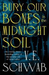 Bury Our Bones in the Midnight Soil - Victoria Schwab - Fantasy v angličtině Bury Our Bones in the Midnight Soil