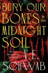 Bury Our Bones in the Midnight Soil - Victoria Schwab - Fantasy v angličtině Bury Our Bones in the Midnight Soil