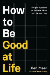 How to Be Good at Life - Ben Meer - Seberozvojové knihy v agličtině How to Be Good at Life