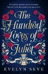 The Hundred Loves of Juliet: An epic reimagining of a legendary love story The Hundred Loves of Juliet: An epic reimagining of a legendary love story
