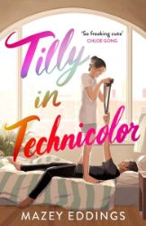 Tilly in Technicolor: A sweet and swoony opposites-attract rom-com from the author of the 