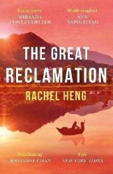 The Great Reclamation: 'Every page pulses with mud and magic' Miranda Cowley Heller - Rachel Heng - Historické romány v angličtině The Great Reclamation: ´Every page pulses with mud and magic´ Miranda Cowley Heller