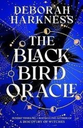 The Black Bird Oracle - Deborah Harkness - Fantasy v angličtině The Black Bird Oracle: The exhilarating new All Souls novel featuring Diana Bishop and Mat