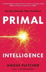 Primal Intelligence - Angus Fletcher - Psychologie v angličtině Primal Intelligence
