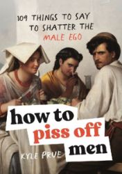 How to Piss Off Men - Seberozvojové knihy v agličtině How to Piss Off Men