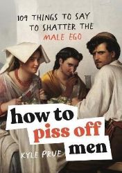 How to Piss Off Men How to Piss Off Men