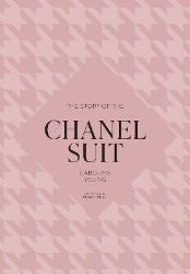 Story of the Chanel Suit - Welbeck - Knihy o módě, umění a designu v angličtině Story of the Chanel Suit