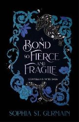 Bond so Fierce and Fragile - Sophia St. Germain - Adult romantasy Bond so Fierce and Fragile