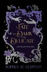 Fate so Dark and Delicate Fate so Dark and Delicate
