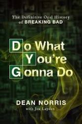 Do What You´re Gonna Do: The Definitive Oral History of Breaking Bad