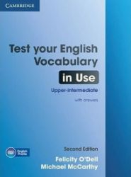 Test Your English Vocabulary in Use Upper-intermediate Book with Answers, 2nd Test Your English Vocabulary in Use Upper-intermediate Book with Answers, 2nd