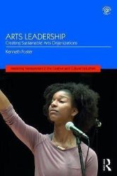Arts Leadership : Creating Sustainable Arts Organizations