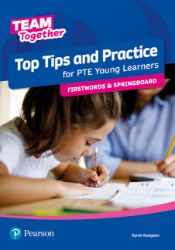 Team Together Top Tips and Practice for PTE Young Learners Firstwords and Springboard Team Together Top Tips and Practice for PTE Young Learners Firstwords and Springboard