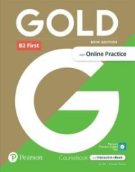 Gold New Edition B2 First Coursebook with eBook and Online Practice Gold New Edition B2 First Coursebook with eBook and Online Practice