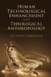 Human Technological Enhancement and Theological Anthropology - Produkty Human Technological Enhancement and Theological Anthropology