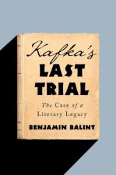 Kafka's Last Trial: The Case of a Literary Legacy - Benjamin Balint - Knihy o historii v angličtině Kafka's Last Trial: The Case of a Literary Legacy