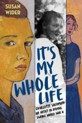 It's My Whole Life - Charlotte Salomon: An Artist in Hiding During World War II