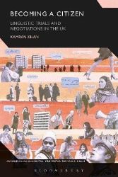 Becoming a Citizen: Linguistic Trials and Negotiations in the UK Becoming a Citizen: Linguistic Trials and Negotiations in the UK