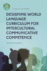 Designing World Language Curriculum for Intercultural Communicative Competence Designing World Language Curriculum for Intercultural Communicative Competence