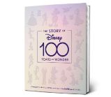 The Story Of Disney: 100 Years Of Wonder The Story Of Disney: 100 Years Of Wonder