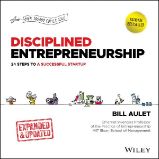 Disciplined Entrepreneurship: 24 Steps to a Successful Startup, Expanded & Updated Disciplined Entrepreneurship: 24 Steps to a Successful Startup, Expanded & Updated