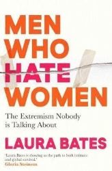 Men Who Hate Women: From incels to pickup artists, the truth about extreme misogyny and ho