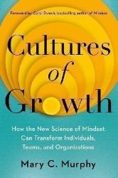 Cultures of Growth: How the New Science of Mindset Can Transform Individuals, Teams and Or