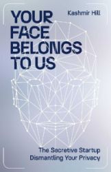 Your Face Belongs to Us: The Secretive Startup Dismantling Your Privacy - Knihy o technologii v angličtině Your Face Belongs to Us