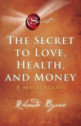 The Secret to Love, Health, and Money : A Masterclass - Rhonda Byrne - Seberozvojové knihy v agličtině The Secret to Love, Health, and Money : A Masterclass
