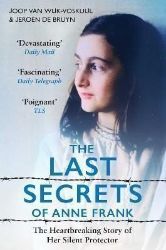 The Last Secrets of Anne Frank: The Heartbreaking Story of Her Silent Protector