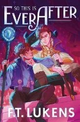 So This Is Ever After - F. T. Lukens - Young Adult fantasy v angličtině So This Is Ever After