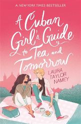 A Cuban Girl's Guide to Tea and Tomorrow A Cuban Girl's Guide to Tea and Tomorrow
