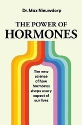 The Power of Hormones: The new science of how hormones shape every aspect of our lives The Power of Hormones: The new science of how hormones shape every aspect of our lives