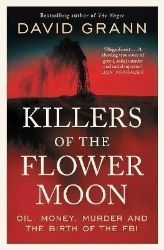 Killers of the Flower Moon: Oil, Money, Murder and the Birth of the FBI - David Grann - True crime v angličtině Killers of the Flower Moon: Oil, Money, Murder and the Birth of the FBI