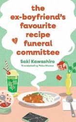 Ex-Boyfriend´s Favourite Recipe Funeral Committee - Saki Kawashiro - Současná beletrie v angličtině Ex-Boyfriend´s Favourite Recipe Funeral Committee