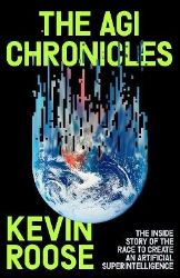 AGI Chronicles - Kevin Roose - Knihy o technologii v angličtině AGI Chronicles