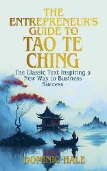 Entrepreneur´s Guide to the Tao Te Ching Entrepreneur´s Guide to the Tao Te Ching