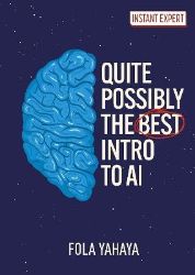 Quite Possibly the Best Introduction to AI Quite Possibly the Best Introduction to AI
