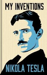 My Inventions: The Autobiography of Nikola Tesla My Inventions: The Autobiography of Nikola Tesla