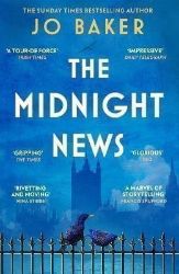 The Midnight News: The gripping and unforgettable novel as heard on BBC Radio 4 Book at Be - Historické romány v angličtině The Midnight News: The gripping and unforgettable novel as heard on BBC Radio 4 Book at Be