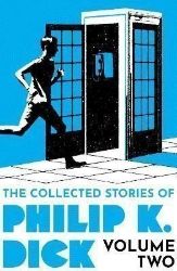 The Collected Stories of Philip K. Dick Volume 2 The Collected Stories of Philip K. Dick Volume 2