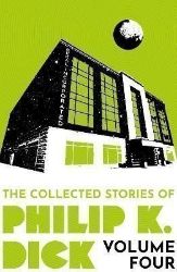The Collected Stories of Philip K. Dick Volume 4 - Philip Kindred Dick - Sci-fi v angličtině The Collected Stories of Philip K. Dick Volume 4