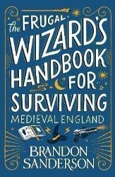 The Frugal Wizard's Handbook for Surviving Medieval England - Brandon Sanderson - Fantasy v angličtině The Frugal Wizard´s Handbook for Surviving Medieval England