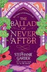 Ballad of Never After - Stephanie Garber - Young Adult romantasy Ballad of Never After