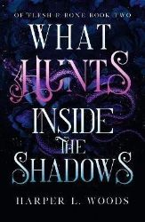What Hunts Inside the Shadows: (Of Flesh and Bone Book 2) What Hunts Inside the Shadows: (Of Flesh and Bone Book 2)