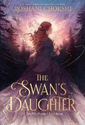Swan´s Daughter - Roshani Chokshi - Young Adult romantasy Swan´s Daughter