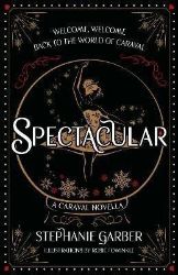 Spectacular - Stephanie Garber - Young Adult romantasy Spectacular