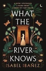 What the River Knows: the explosive, page-turning historical romantasy