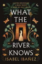 What the River Knows: the explosive, page-turning historical romantasy What the River Knows: the explosive, page-turning historical romantasy