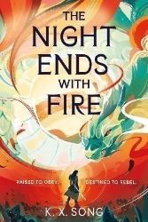 The Night Ends With Fire: a sweeping and romantic debut fantasy The Night Ends With Fire: a sweeping and romantic debut fantasy